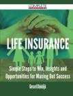 Life Insurance - Simple Steps to Win, Insights and Opportunities for Maxing Out Success - Book