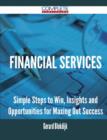 Financial Services - Simple Steps to Win, Insights and Opportunities for Maxing Out Success - Book