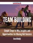 Team Building - Simple Steps to Win, Insights and Opportunities for Maxing Out Success - Book