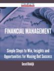 Financial Management - Simple Steps to Win, Insights and Opportunities for Maxing Out Success - Book