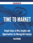Time to Market - Simple Steps to Win, Insights and Opportunities for Maxing Out Success - Book