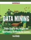 Data Mining - Simple Steps to Win, Insights and Opportunities for Maxing Out Success - Book