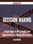 Decision Making - Simple Steps to Win, Insights and Opportunities for Maxing Out Success - Book