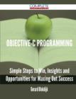 Objective-C Programming - Simple Steps to Win, Insights and Opportunities for Maxing Out Success - Book