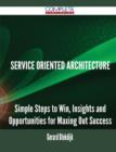 Service Oriented Architecture - Simple Steps to Win, Insights and Opportunities for Maxing Out Success - Book