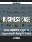 Business Case - Simple Steps to Win, Insights and Opportunities for Maxing Out Success - Book