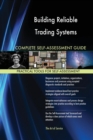 Building Reliable Trading Systems Complete Self-Assessment Guide - Book