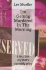 I'm Getting Murdered In The Morning : a murder mystery comedy play - Book