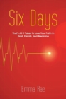 Six Days : That's All It Takes to Lose Your Faith in God, Family, and Medicine - Book