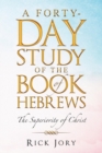 A Forty-Day Study of the Book of Hebrews : The Superiority of Christ - Book