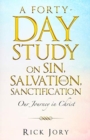 A Forty-Day Study on Sin, Salvation, and Sanctification : Our Journey in Christ - Book
