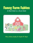 Fancy Farm Fables : A Kind Deed Is a Good Deed - Book