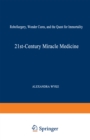 21st-Century Miracle Medicine : RoboSurgery, Wonder Cures, and the Quest for Immortality - eBook