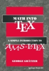 Math into TeX: A Simple Guide to Typesetting Math Using AMS-LaTex : Neuauflage 1. Halbj.`96/Stand 22.02.95 - eBook