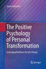 The Positive Psychology of Personal Transformation : Leveraging Resilience for Life Change - Book