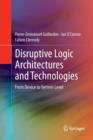 Disruptive Logic Architectures and Technologies : From Device to System Level - Book