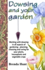 Dowsing and your garden : Working with dowsing in all aspects of gardening - planning, choosing and caring for your plants, houseplants and vegetable crop - Book
