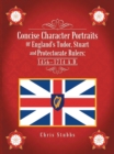 Concise Character Portraits of England'S Tudor, Stuart Andprotectorate Rulers: 1456-1714 a . D . - eBook