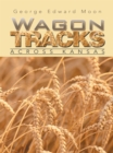 Wagon Tracks : Across Kansas - eBook