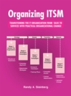 Organizing Itsm : Transitioning the It Organization from Silos to Services with Practical Organizational Change - eBook
