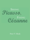 Seeing Picasso, Fixing Cezanne - Book