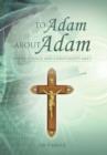 To Adam about Adam : Where Science and Christianity Meet - Book