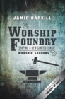 Worship Foundry : Shaping a New Generation of Worship Leaders - eBook