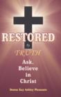 Restored by Truth : Ask, Believe in Christ - Book