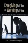 Caregiving Full-Time and Working Full-Time : Managing Dual Roles and Responsibilities - Book