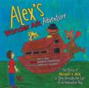 Alex's Wonder Ark Adventure : The Story of Noah's Ark as Seen Through the Eyes of an Imaginative Boy - Book