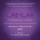 Lae-Lah Therapeutic Series : When Kids Are Calling out for Help   Grief - eBook