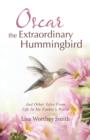 Oscar the Extraordinary Hummingbird : And Other Tales from Life in My Father's World - Book