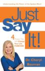 Just Say It! : Four Phrases That Will Change Your Life Forever! - Book