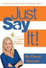 Just Say It! : Four Phrases That Will Change Your Life Forever! - Book