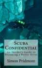 Scuba Confidential : A Insider's Guide to Becoming a Better Diver - Book