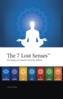 The 7 Lost Senses(TM) : Developing Your Intuitive and Psychic Abilities - eBook