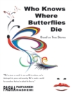 Who Knows Where Butterflies Die : Based on True Stories - eBook