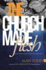 The Church Made Flesh : Regaining Foundational Principles and Practices of the Apostolic Church - Book