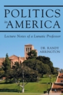 Politics in America : Lecture Notes of a Lunatic Professor - Book
