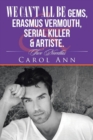 We Can't All Be Gems, Erasmus Vermouth, Serial Killer & Artiste. : Two Novellas - Book