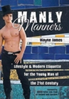 Manly Manners : Lifestyle & Modern Etiquette for the Young Man of the 21st Century - Book