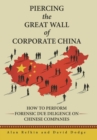 Piercing the Great Wall of Corporate China : How to Perform Forensic Due Diligence on Chinese Companies - Book