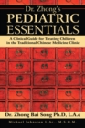 Dr. Zhong'S Pediatric Essentials : A Clinical Guide for Treating Children in the Traditional Chinese Medicine Clinic - eBook