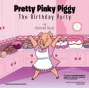 Pretty Pinky Piggy : The Birthday Party - eBook