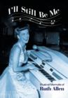 I'll Still Be Me : Musical Memoirs of Ruth Allen - Book