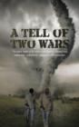 A Tell of Two Wars : The Wars Came to Be More Than Rumors; Unexpected, Unplanned, Undeclared, Unwanted, and Unpopular. - Book