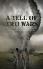 A Tell of Two Wars : The Wars Came to Be More Than Rumors; Unexpected, Unplanned, Undeclared, Unwanted, and Unpopular. - eBook