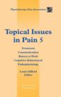 Topical Issues in Pain 5 : Treatment Communication Return to Work Cognitive Behavioural Pathophysiology 5 - Book