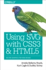 Using SVG with CSS3 and HTML5 : Vector Graphics for Web Design - eBook