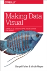 Making Data Visual : A Practical Guide to Using Visualization for Insight - eBook